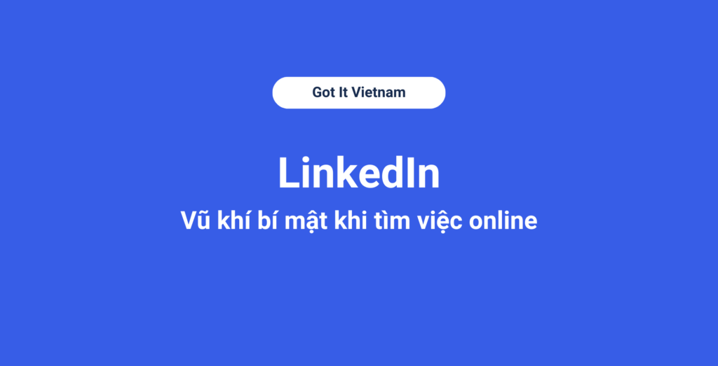 LinkedIn — vũ khí bí mật khi tìm việc online