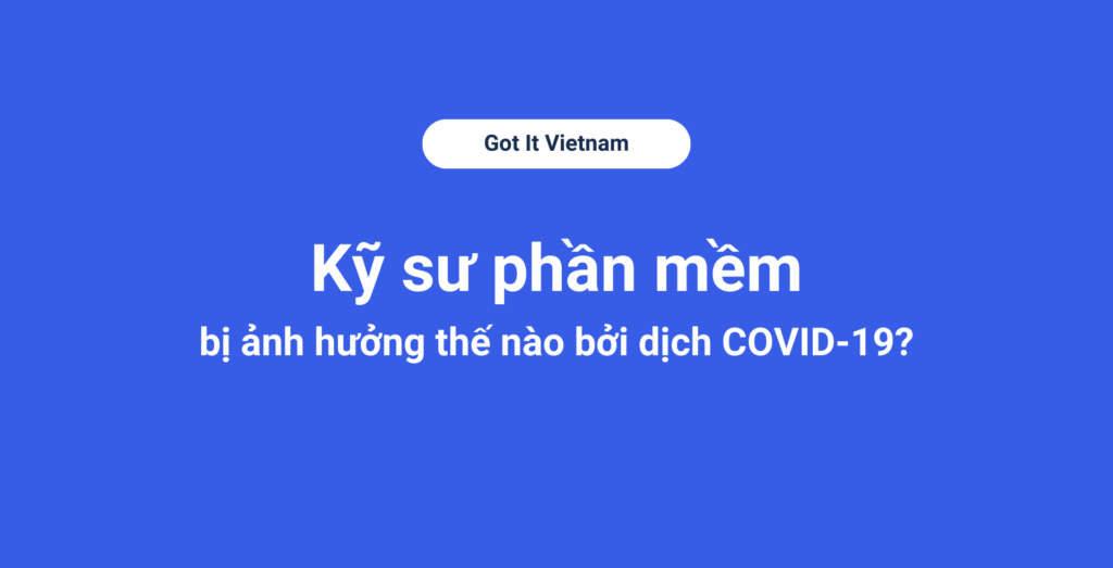 Kỹ sư phần mềm bị ảnh hưởng thế nào bởi dịch COVID-19?