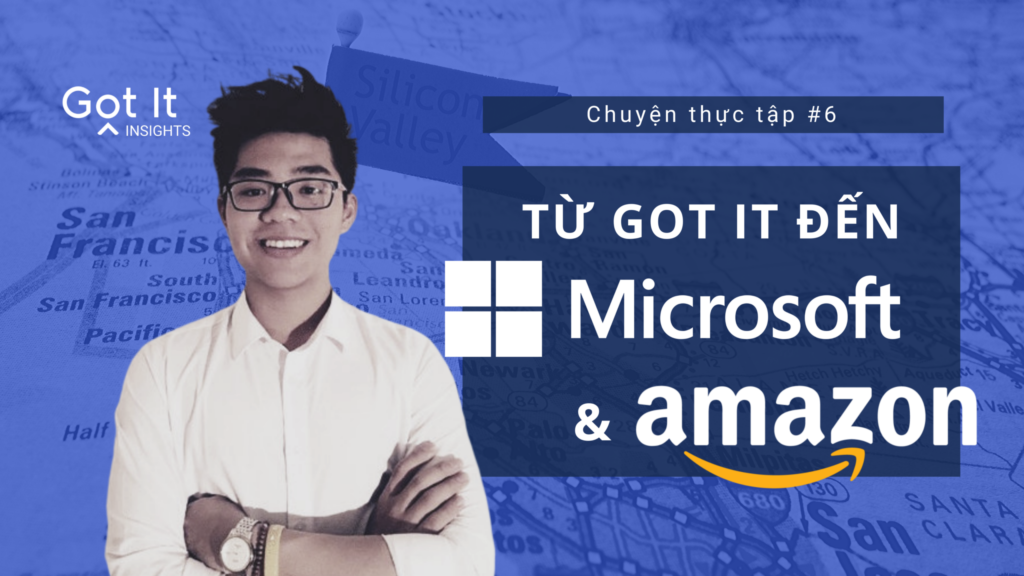 Từ thực tập sinh ở Got It, chàng trai 20 tuổi tiến thẳng đến Microsoft và Amazon!