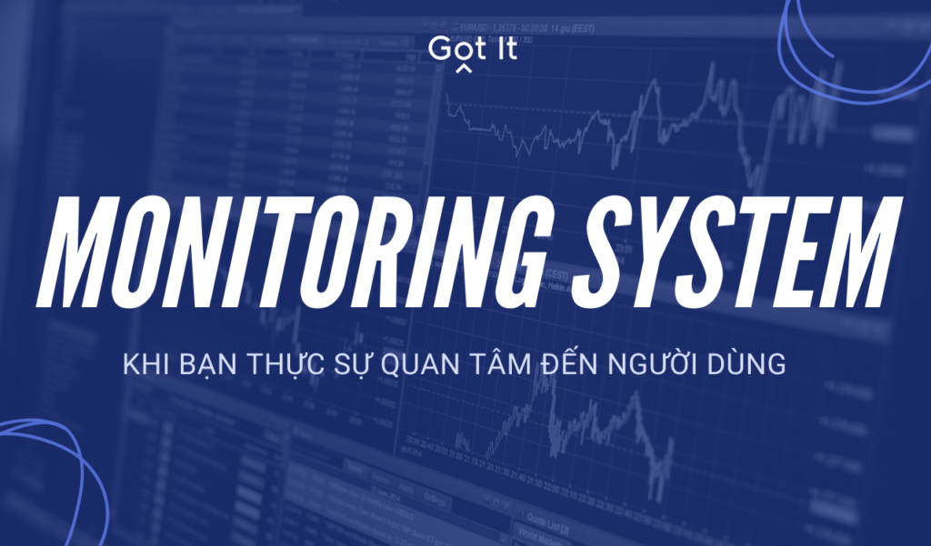 Monitoring System: Khi bạn thật sự quan tâm đến người dùng