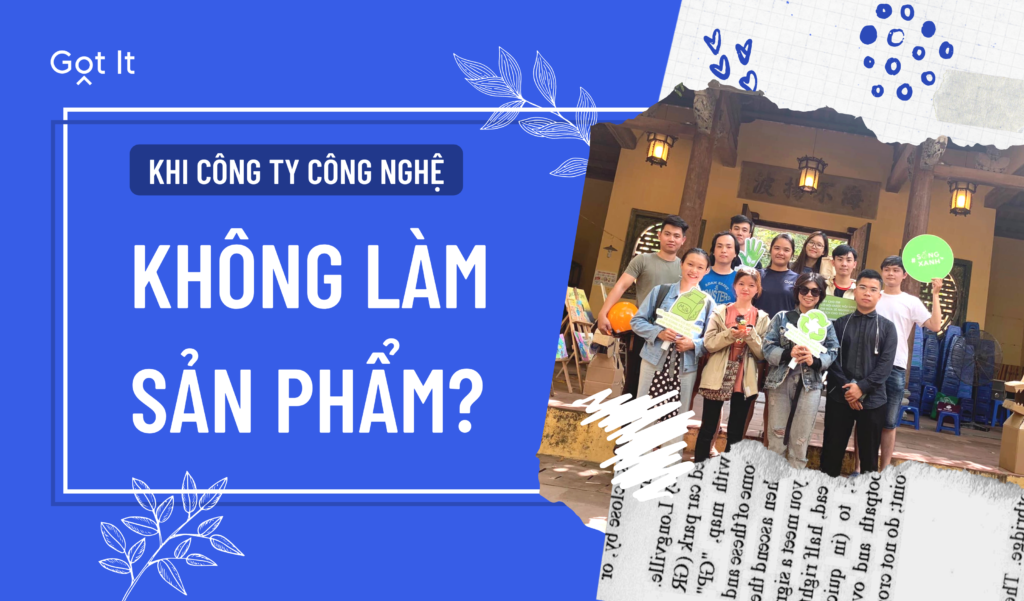 Ai nói một công ty IT chỉ biết làm sản phẩm?