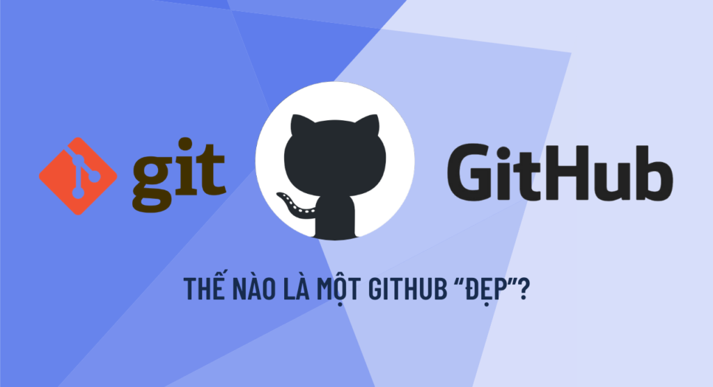 Git và GitHub — liệu bạn đã thật sự biết cách sử dụng?