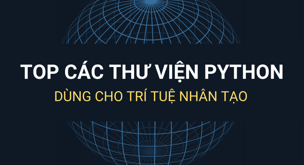 Top các thư viện Python sử dụng cho lập trình trí tuệ nhân tạo