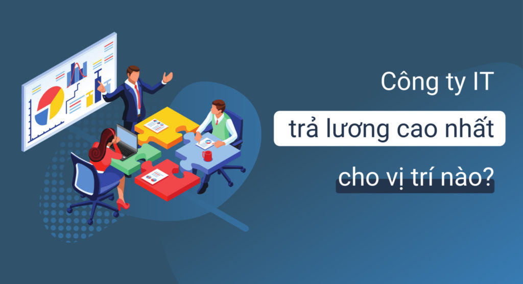 Các công ty lập trình thường trả lương cao nhất cho vị trí nào?