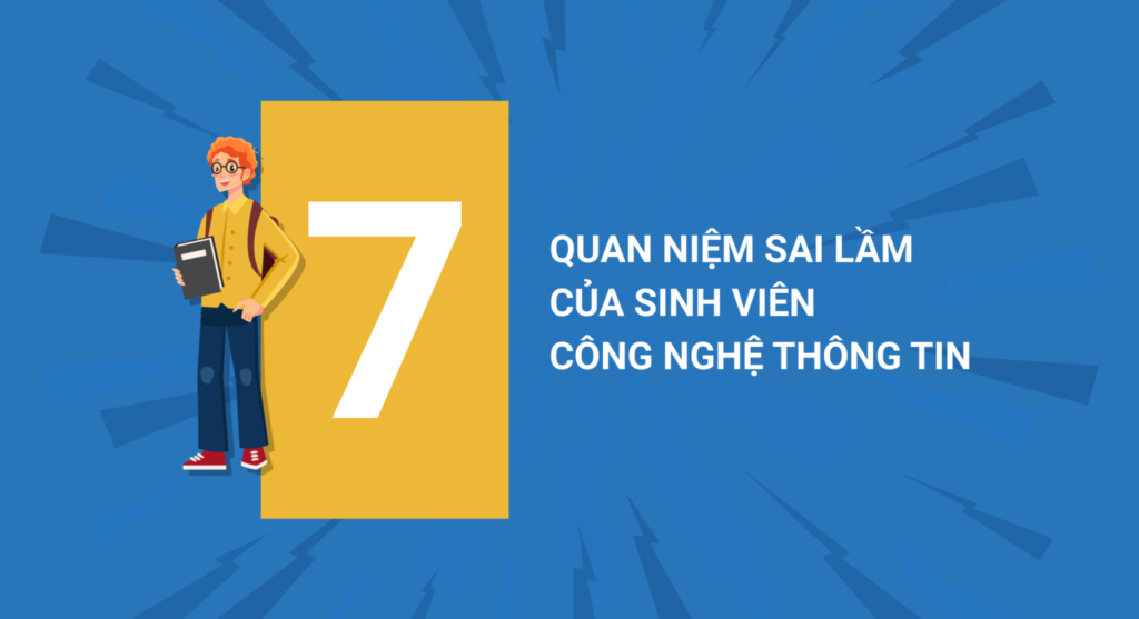 7 quan niệm sai lầm của sinh viên Công nghệ thông tin