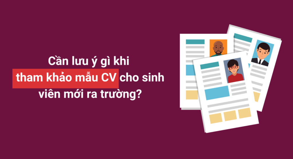 Mẫu CV cho sinh viên mới ra trường – Cần lưu ý điều gì?