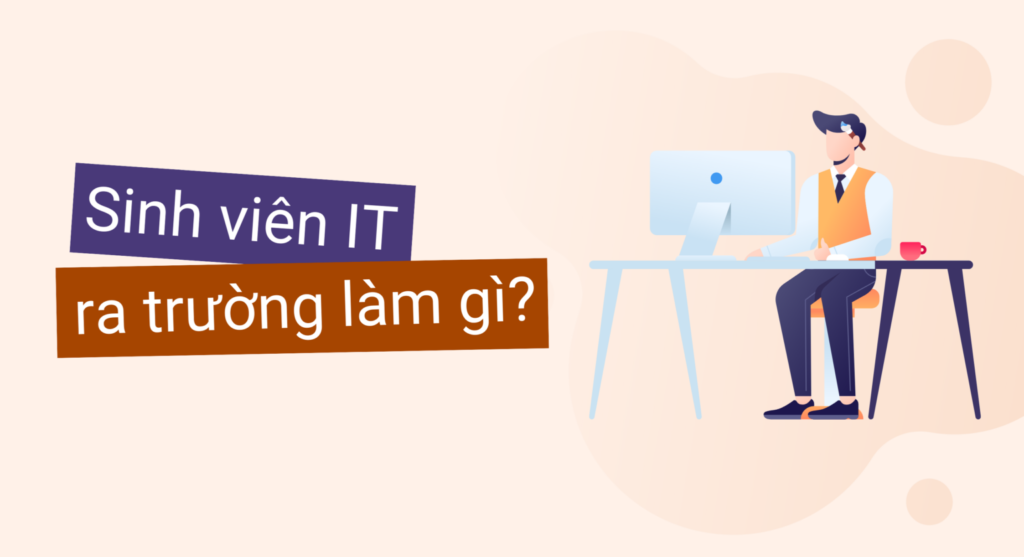 Sinh viên công nghệ thông tin làm gì khi ra trường?