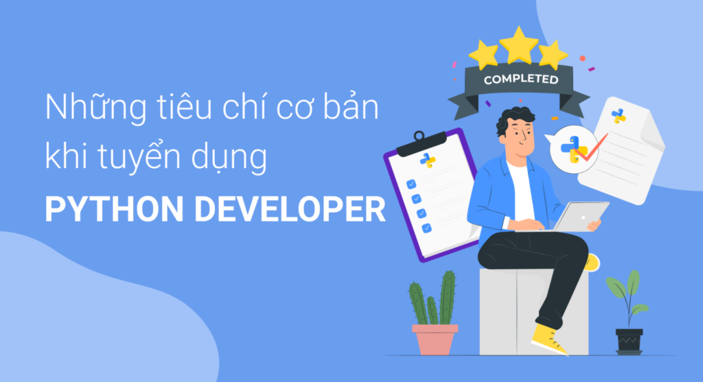 7 tiêu chí cơ bản khi tuyển dụng Python developer