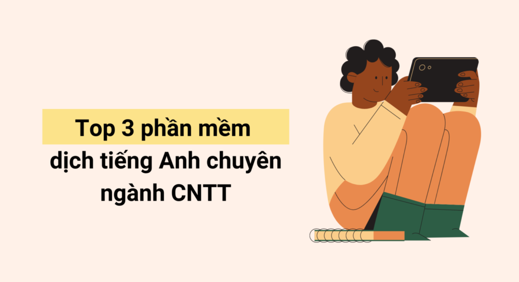 Top 3 phần mềm dịch tiếng Anh chuyên ngành công nghệ thông tin online