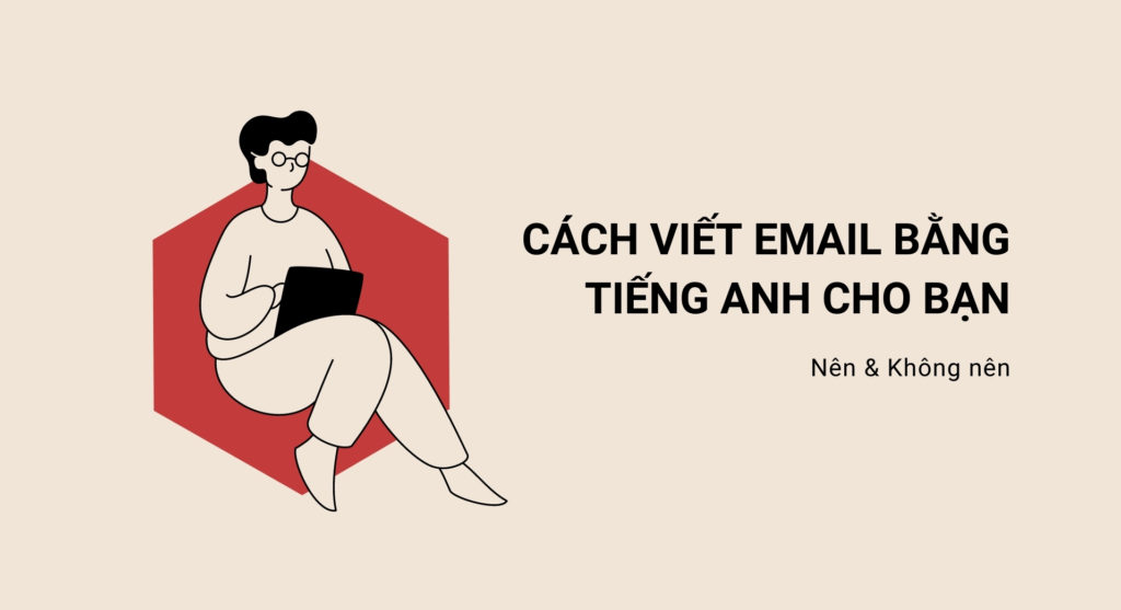 Cách viết email bằng tiếng Anh cho bạn – nên và không nên