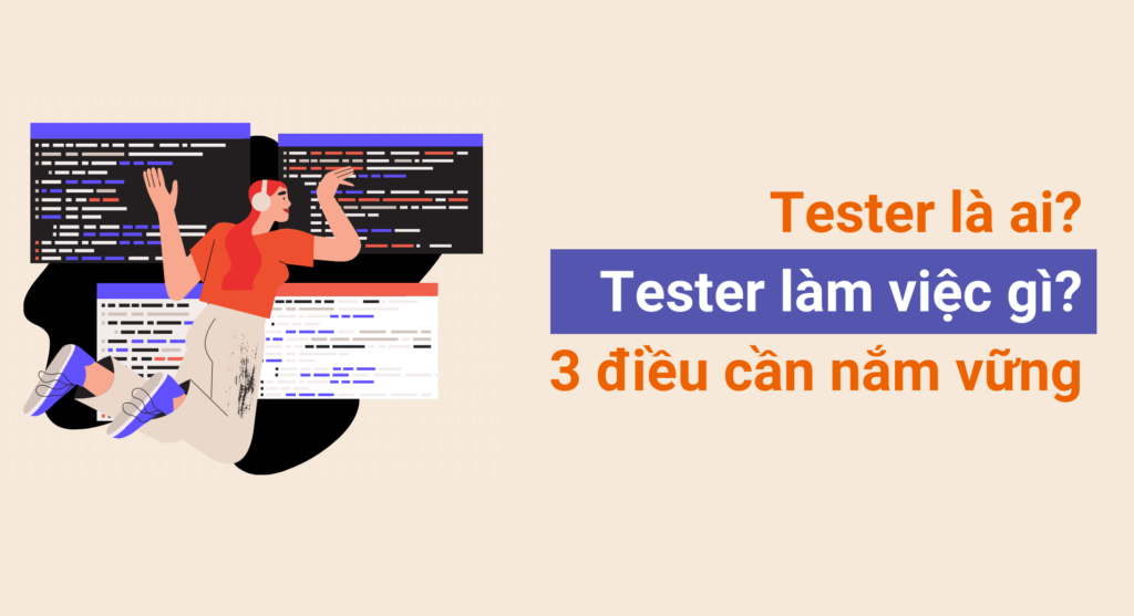 Tester là ai? 3 điều cần nắm vững khi tìm hiểu về tester