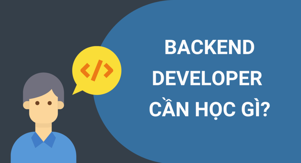 Backend developer là gì? Backend developer cần học những gì?