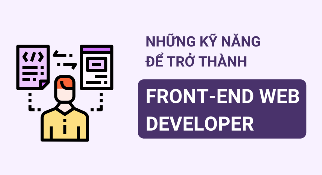 Front-end web developer là gì? Những kỹ năng bạn nhất định phải biết