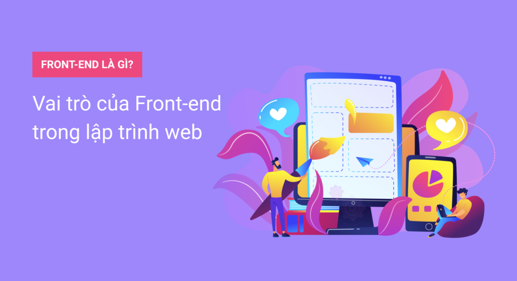 Front-end là gì? Vai trò của Front-end trong lập trình web