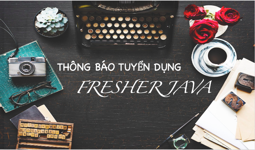 Tiêu chí để tuyển dụng Fresher Java tiềm năng