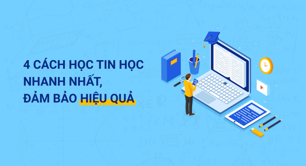 4 cách học Tin học nhanh nhất, đảm bảo hiệu quả
