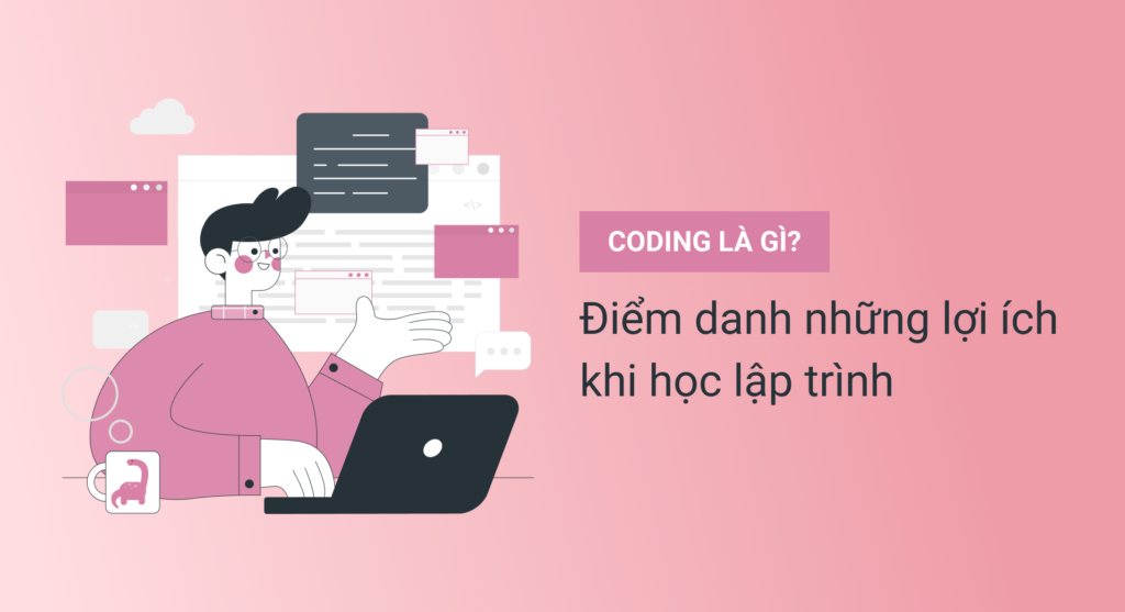 Coding là gì? Điểm danh những lợi ích khi học lập trình