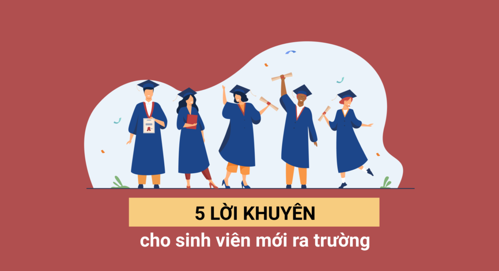 Chia sẻ 5 lời khuyên hữu ích nhất cho sinh viên mới ra trường