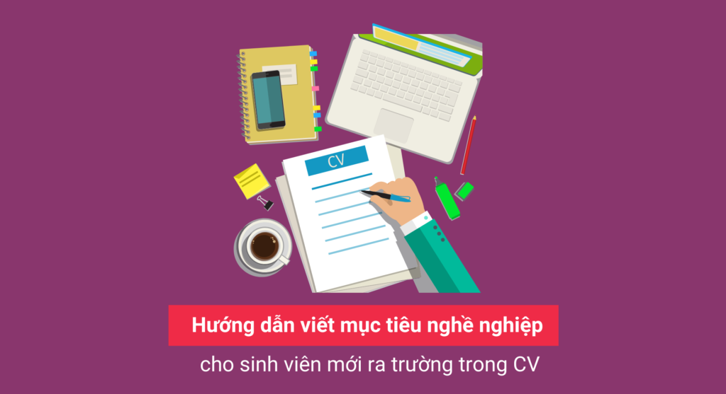 Hướng dẫn viết mục tiêu nghề nghiệp cho sinh viên mới ra trường trong CV