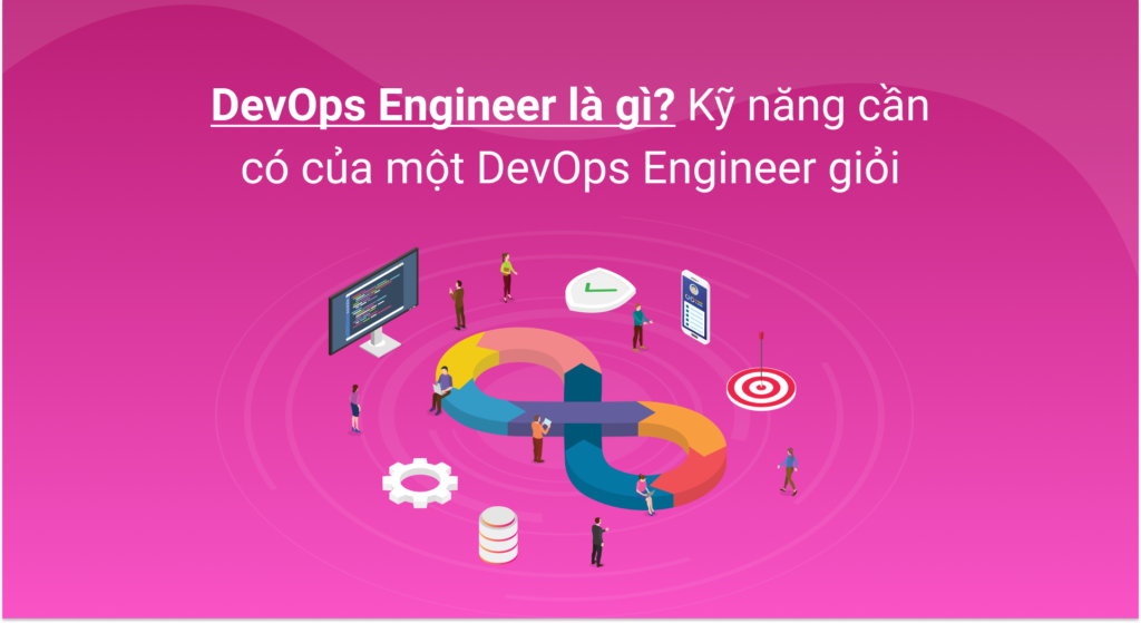 DevOps là gì? DevOps Engineer cần trang bị điều gì?