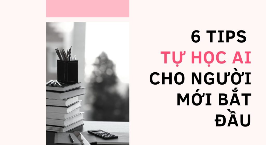 6 tips tự học AI cho người mới bắt đầu
