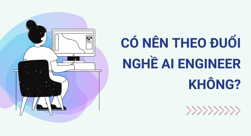 Có nên theo đuổi nghề AI Engineer không?