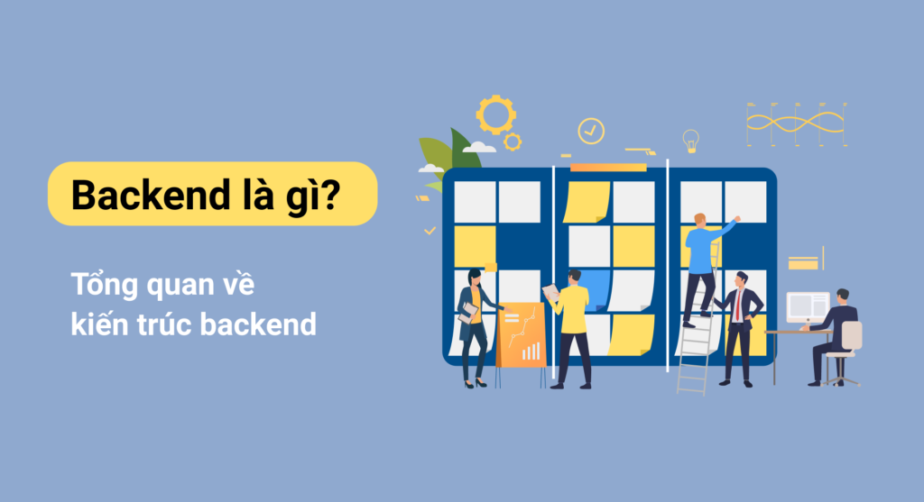 Backend là gì? Tổng quan về kiến trúc backend