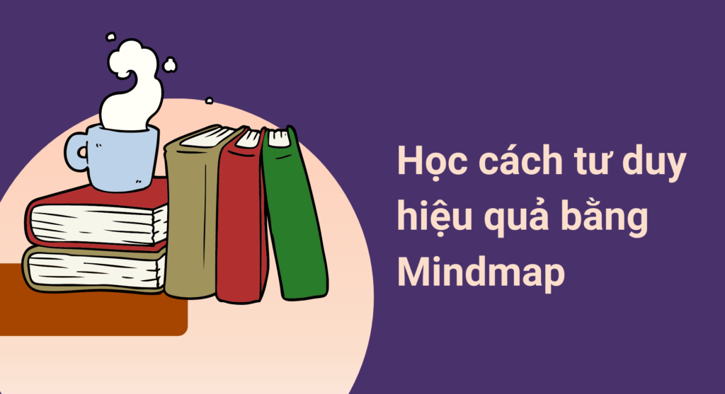 Học cách tư duy hiệu quả bằng Mindmap