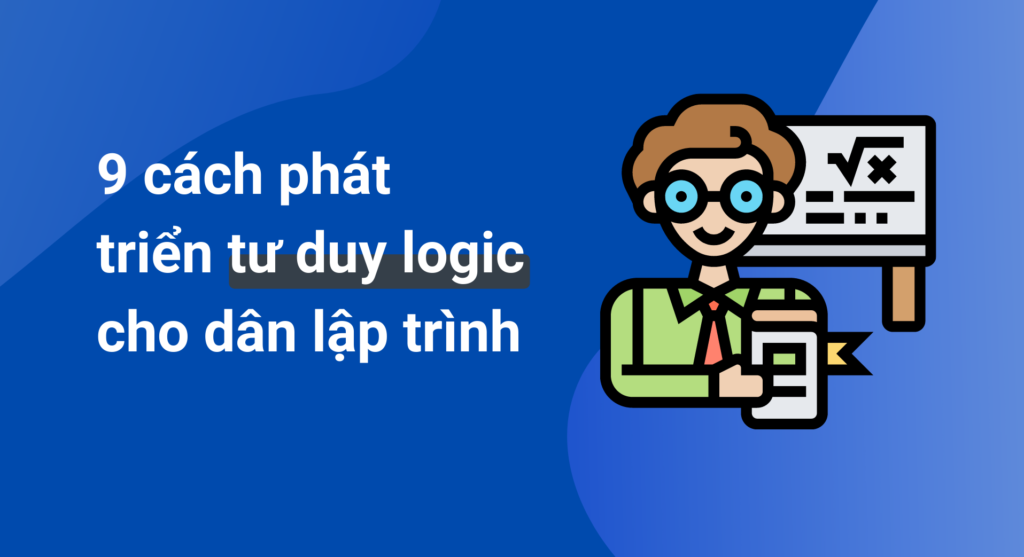 9 cách phát triển tư duy logic cho dân lập trình