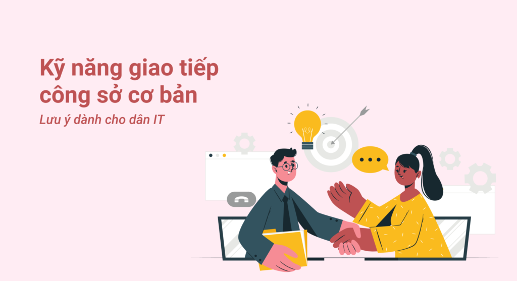Kỹ năng giao tiếp công sở căn bản: Vấn đề và cách cải thiện cho người làm IT