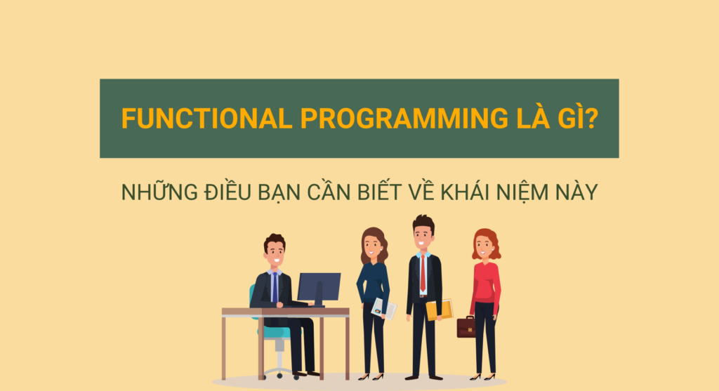 Functional Programming là gì? Những điều bạn cần biết về khái niệm này