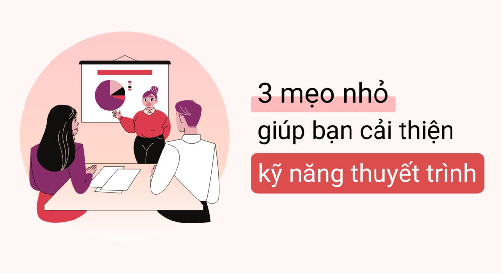 3 mẹo giúp bạn cải thiện kỹ năng thuyết trình hiệu quả