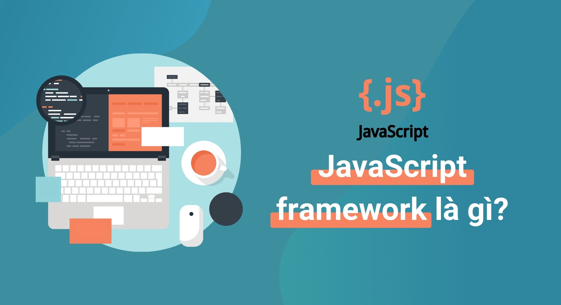 JavaScript framework là gì? 4 framework phổ biến - Blog | Got It Vietnam