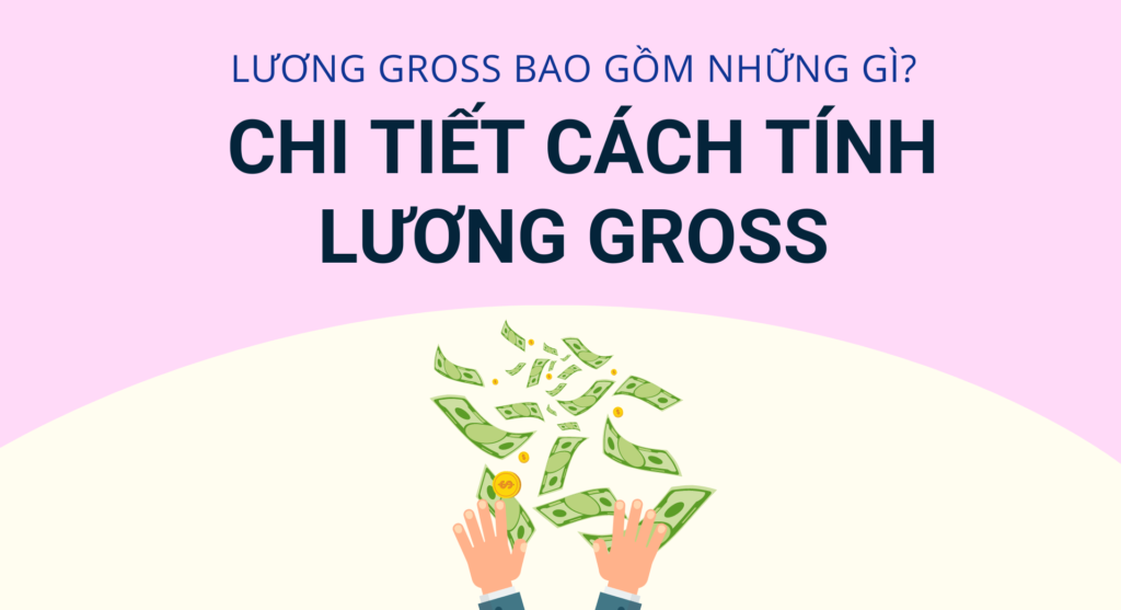 Lương gross bao gồm những gì? Chi tiết cách tính lương gross