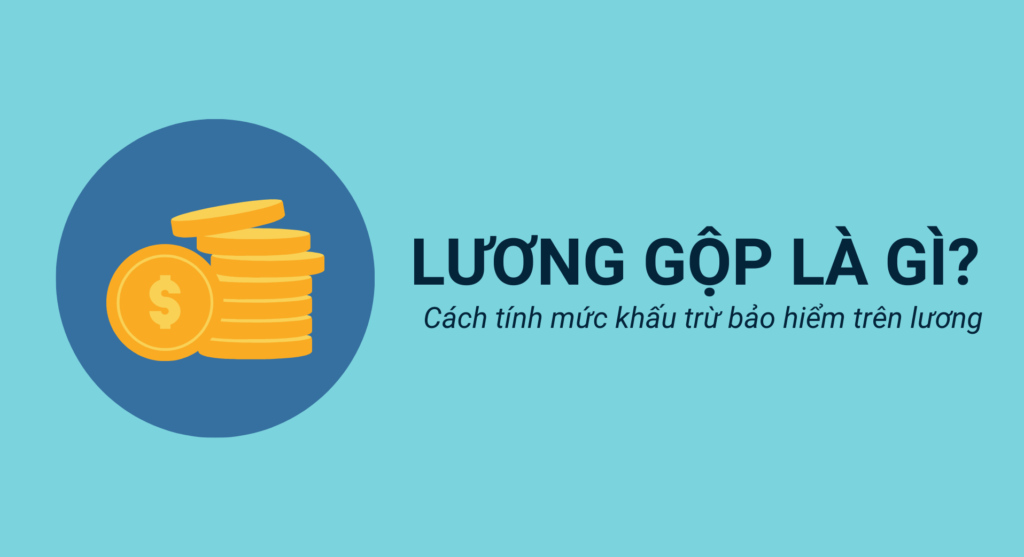 Lương gộp là gì? Cách tính mức khấu trừ bảo hiểm trên lương