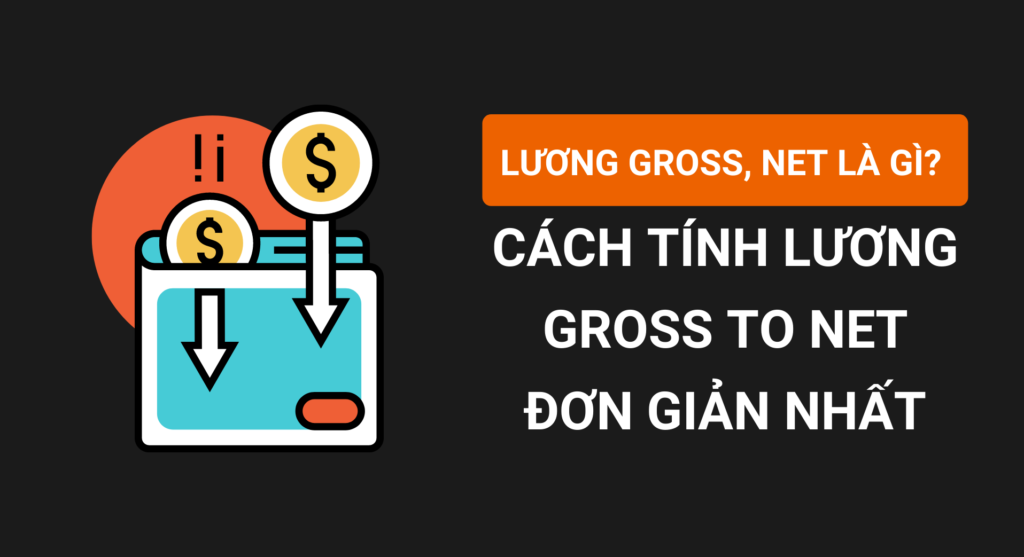 Lương Gross, Net là gì? Cách tính lương Gross to Net đơn giản nhất