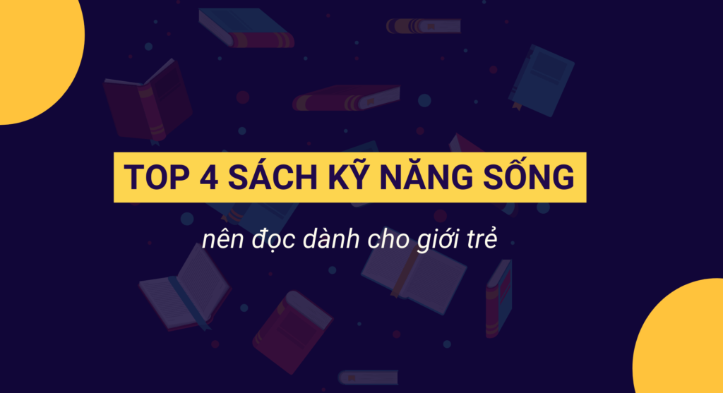 Top 4 sách kỹ năng sống nên đọc dành cho giới trẻ