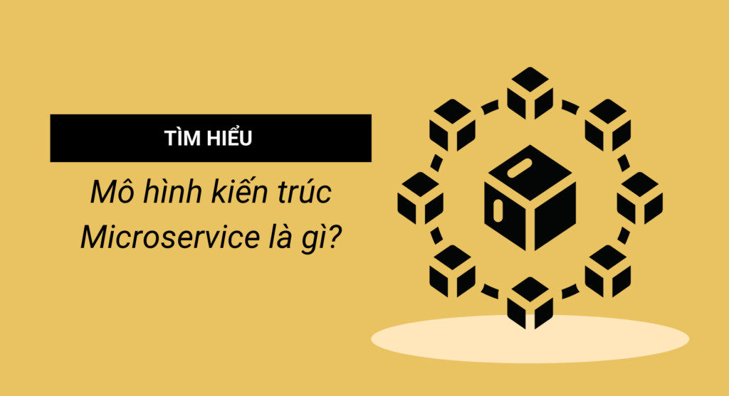 Tìm hiểu mô hình kiến trúc Microservice là gì