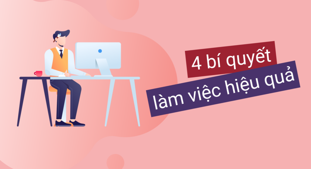 4 cách làm việc hiệu quả bạn cần áp dụng ngay!