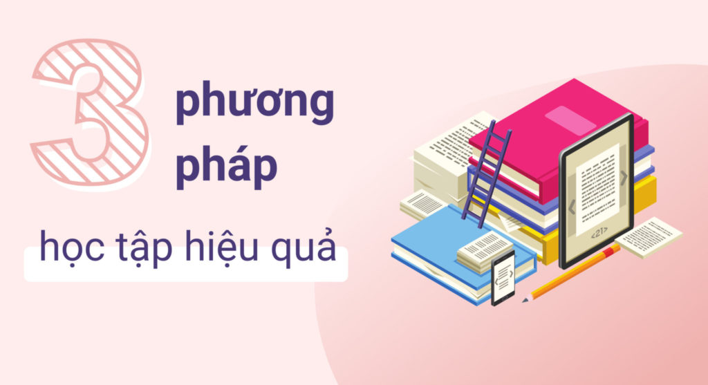 3 phương pháp học hiệu quả bạn nên ÁP DỤNG NGAY!