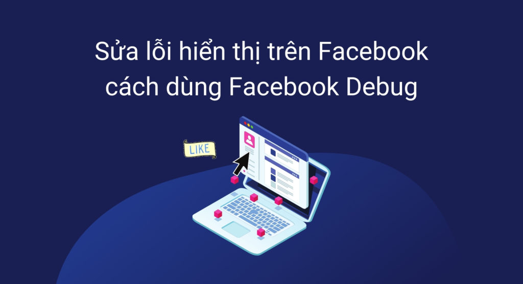 Sửa lỗi hiển thị trên Facebook bằng Facebook Debug