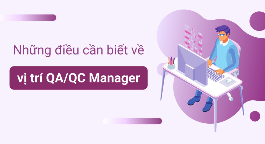Những điều cần biết liên quan tới vị trí QA/QC manager