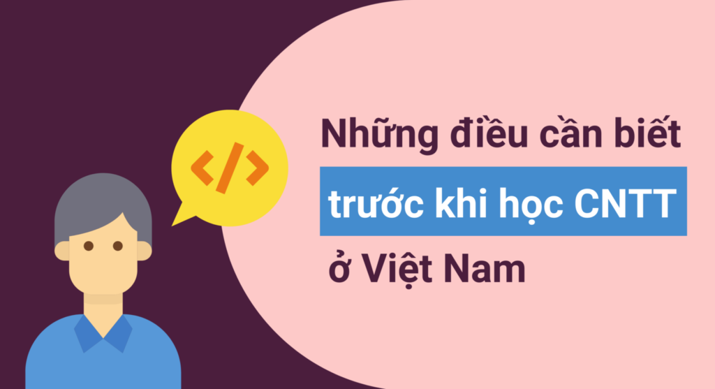 Những điều sinh viên cần biết trước khi vào học ngành CNTT ở Việt Nam