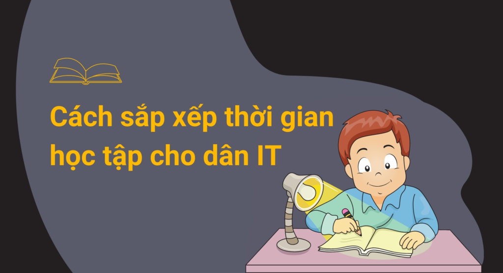 Cách sắp xếp thời gian học tập hiệu quả cho dân IT