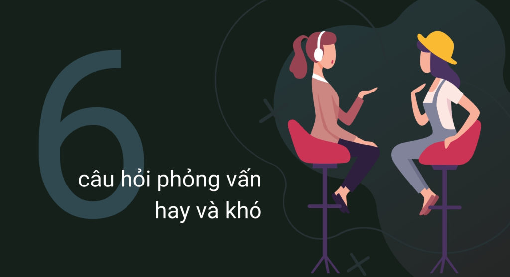 Tổng hợp các câu hỏi phỏng vấn hay và khó