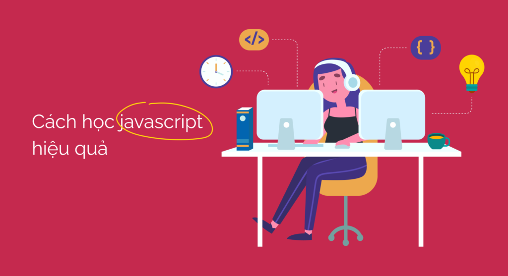 Mách bạn các cách học JavaScript hiệu quả nhất
