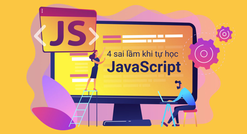 4 sai lầm hầu như ai cũng mắc khi tự học JavaScript