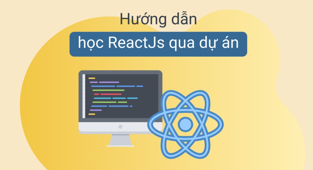 Hướng dẫn cách học ReactJS qua dự án hiệu quả