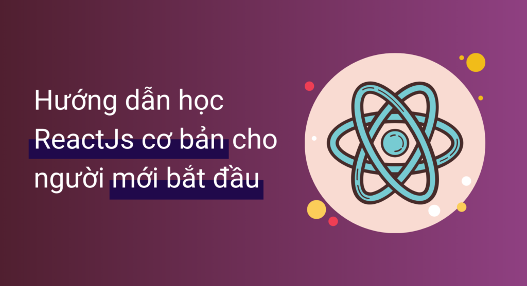 Hướng dẫn học ReactJS cơ bản cho người mới bắt đầu
