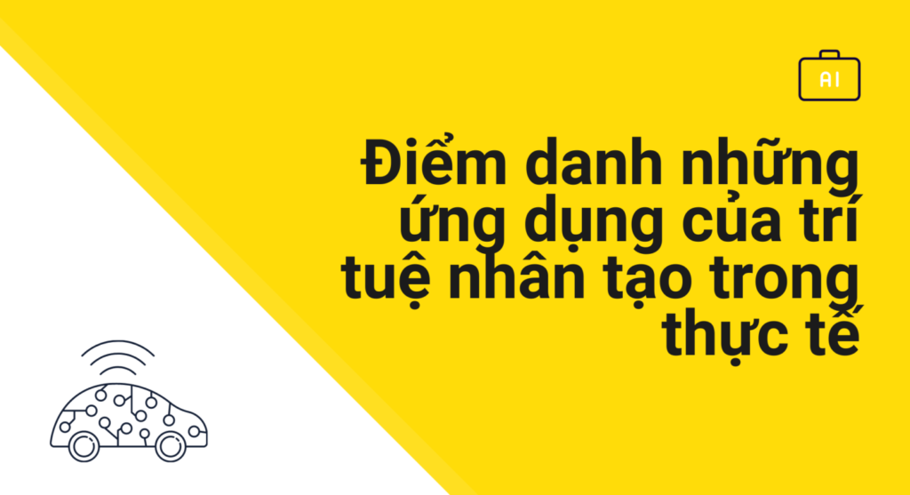 Điểm danh những ứng dụng của trí tuệ nhân tạo trong thực tế